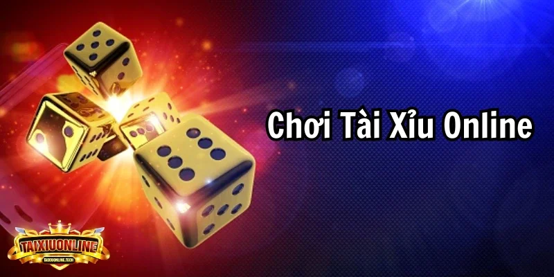 Chơi Tài Xỉu Online - Cách Để Cược Thủ Tăng Tỉ Lệ Thắng Chơi tài xỉu online