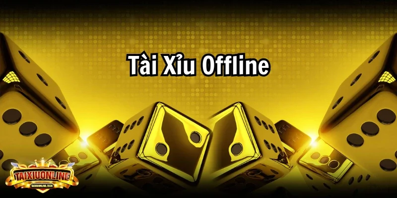 Tài Xỉu Offline – Trải Nghiệm Độc Đáo Tại Sân Chơi Uy Tín Tài xỉu offline
